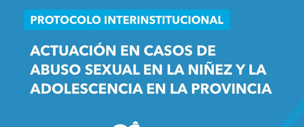 La provincia ejecuta y monitorea la aplicación del protocolo en casos de abuso sexual en la niñez y adolescencia